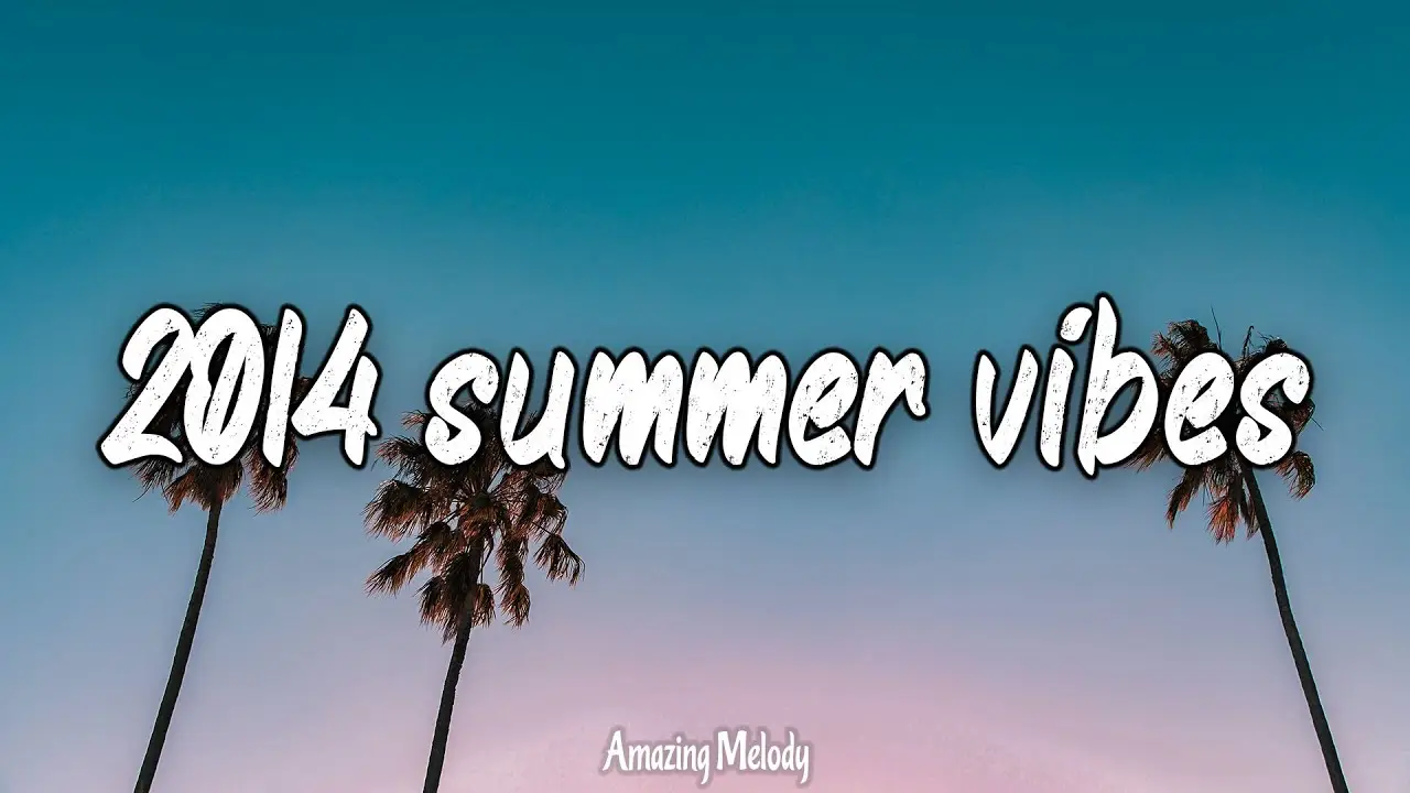 2014 summer vibes ~ nostalgia playlist ~ 2014 throwback mix