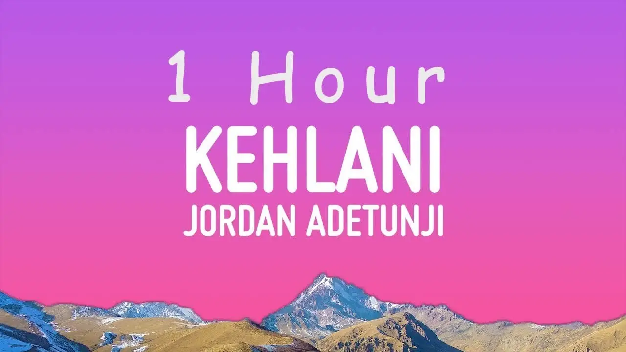 Jordan Adetunji - KEHLANI (Lyrics) | 1 hour