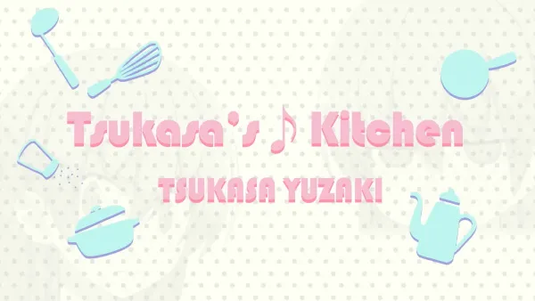 Tsukasa's♪Kitchen