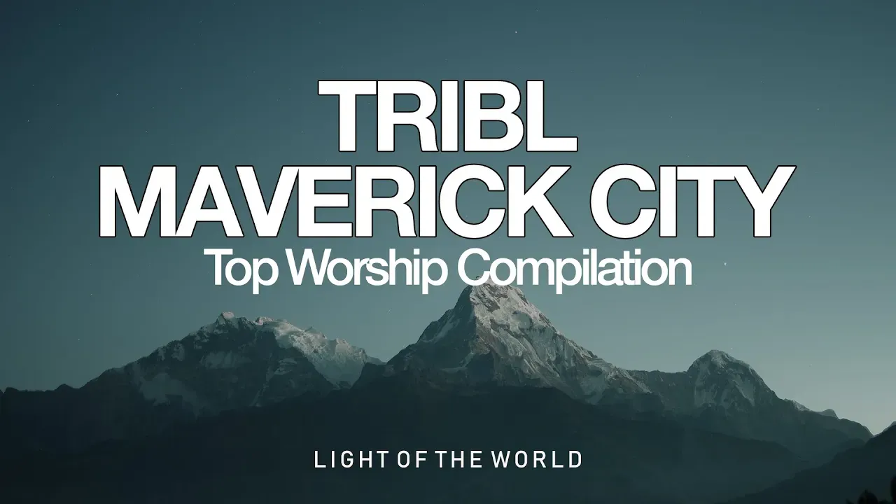 Top TRIBL | Maverick City Worship Compilation | Light of the World
